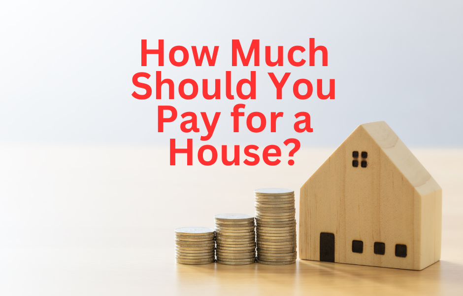 How Much Should You Pay for a House?